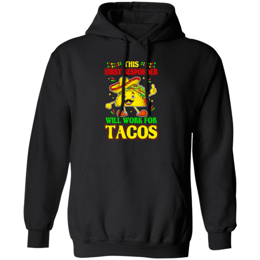 Tacos Lover Gift, This First Responder Will Work For Tacos Pullover Hoodie