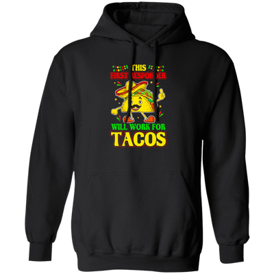 Tacos Lover Gift, This First Responder Will Work For Tacos Pullover Hoodie