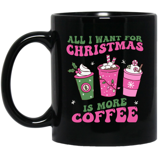 All I Want For Christmas Is More Coffee, Pink Christmas, Merry Christmas, Trendy Christmas Black Mug