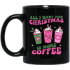 All I Want For Christmas Is More Coffee, Pink Christmas, Merry Christmas, Trendy Christmas Black Mug