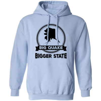 Big Quake, Bigger State, Alaska State, Love Alaska Pullover Hoodie