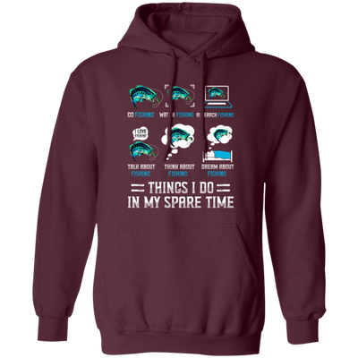 Fishing, Things I Do In My Spare Time Is Fishing Pullover Hoodie