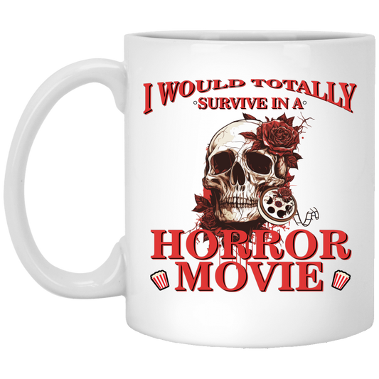 Horror Movie, I Would Totally Survive In A Horror Movie White Mug