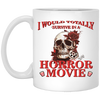 Horror Movie, I Would Totally Survive In A Horror Movie White Mug