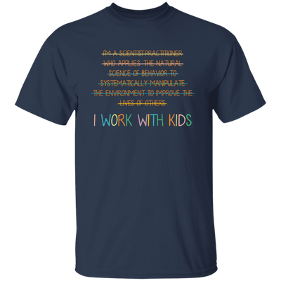 I Work With Kids, Scientist Practitioner, Science Of Behavior Unisex T-Shirt