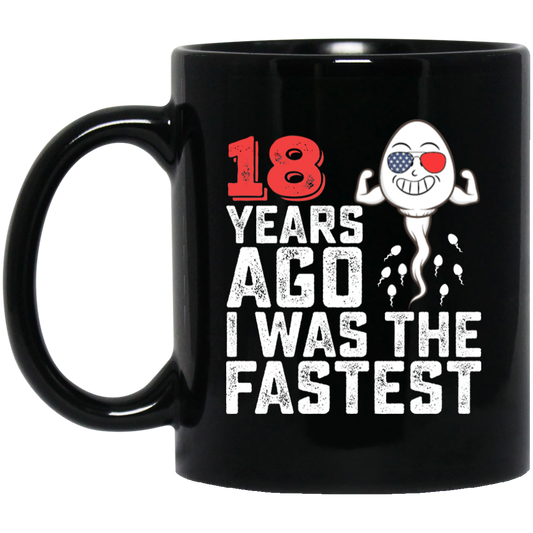 Funny Me I Was A Fastest Birthday Gift 18th, Funny Gift, 18 Years Ago My Birth, I Was Fastest Black Mug