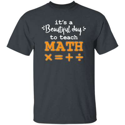 It A Beautiful Day To Teach Math, Math Teacher, Love Mathemetic Unisex T-Shirt