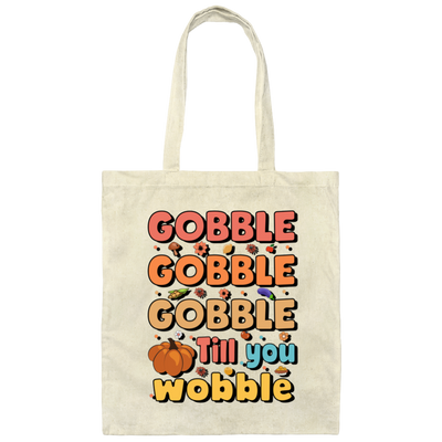 Gobble Till You Wobble, Thankful's Day, Thanksgiving Holiday Canvas Tote Bag