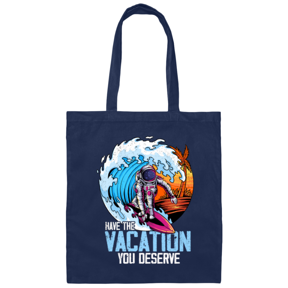 Astronaut Have The Vacation You Deserve, Love To Surf Canvas Tote Bag