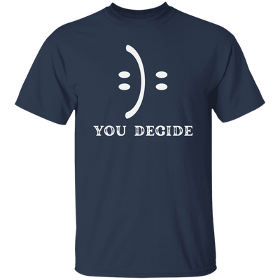 Smile Face, You Decide What You Receive, Fun Or Sad Unisex T-Shirt