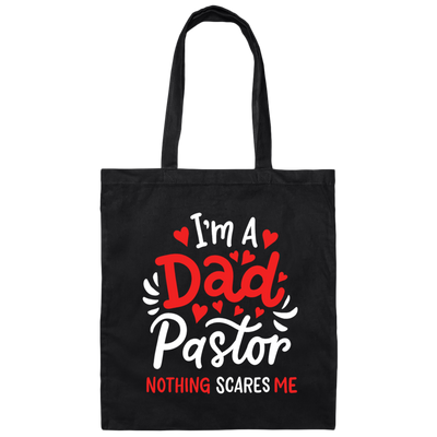 I'm A Dad Pastor Nothing Scares Me, Pastor For Dad Canvas Tote Bag