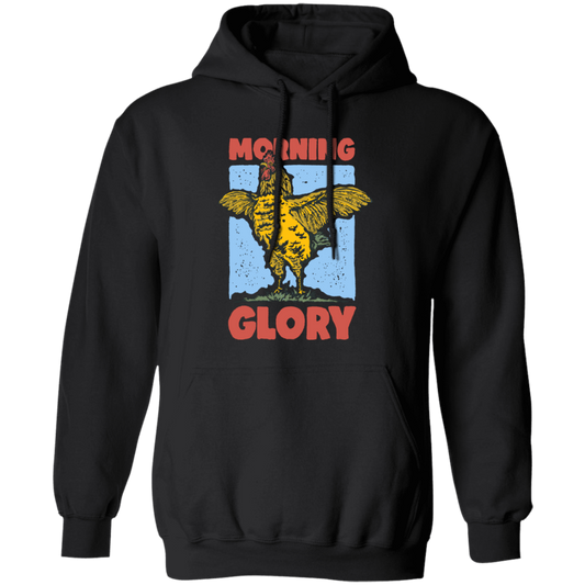 Morning Glory, Glory Chicken, Funny Chicken Pullover Hoodie