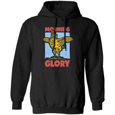 Morning Glory, Glory Chicken, Funny Chicken Pullover Hoodie