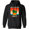 Life Is A Garden, Dig It, Dig My Life, Retro Dig It Pullover Hoodie