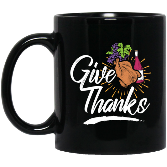 Give Thanks, Thanksgiving Gift, Turkey And Wine, Love My Thanksgiving Black Mug