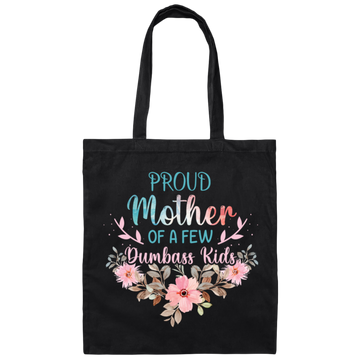 Proud Mother Of A Few Dumbass Kids, Love My Mom, Mother's Day Gift Canvas Tote Bag
