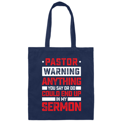 Pastor Gift, Pastor Warning Anything You Say Or Do Could End Up In My Sermon Canvas Tote Bag