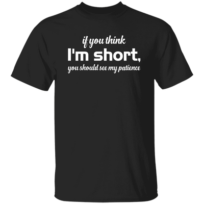 If You Think, I'm Short, You Should See My Patience white Unisex T-Shirt