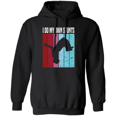 Freerunner Likes Extreme Sports Perfect For Your Running Climbing I Do My Own Stunts Pullover Hoodie