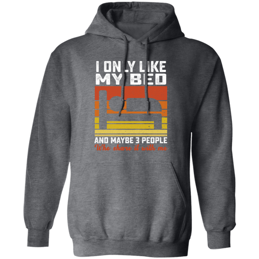 Who Love Me, I Only Like My Bed And Maybe 3 People Pullover Hoodie