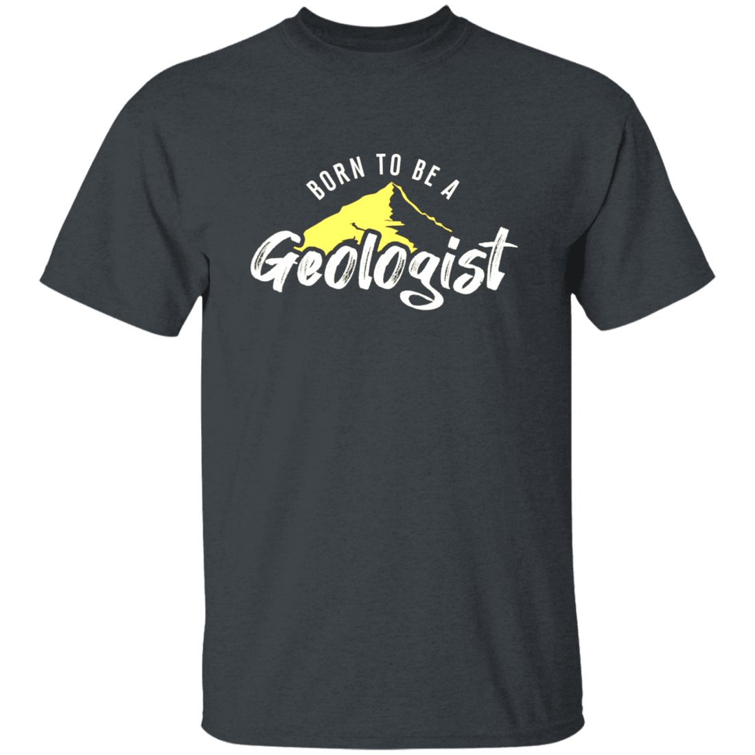 Born To Be A Geologist, Love Geologist, Geologist Gift, I Am A Geologist Unisex T-Shirt
