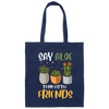 Cute Plant Pun, Funny Say Aloe To My Little Friends, Succulents Lover Gift Canvas Tote Bag