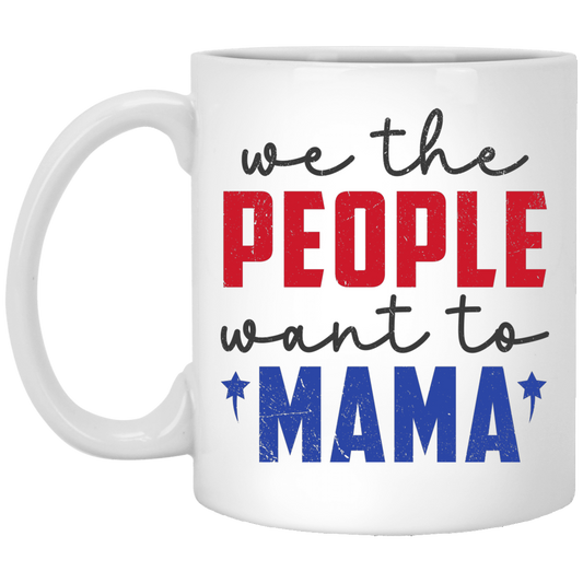 We The People Want To Mama, American Mama White Mug