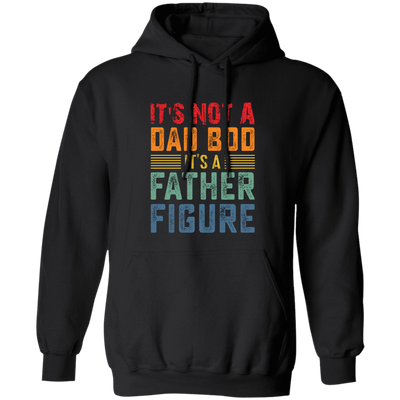 It's Not A Dad Bod, It's A Father Figure, Retro Dad Pullover Hoodie