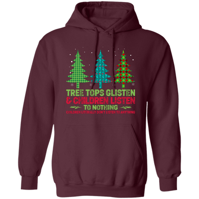 Tree Tops Glisten And Children Listen To Nothing, Children Literally Don_t Listen To Anything, Merry Christmas, Trendy Christmas Pullover Hoodie