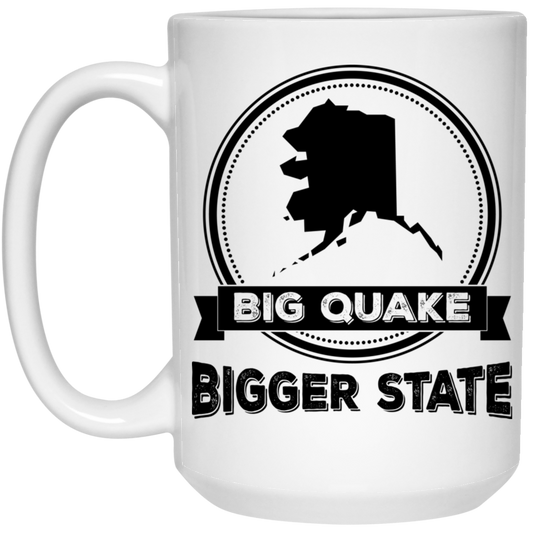 Big Quake, Bigger State, Alaska State, Love Alaska White Mug