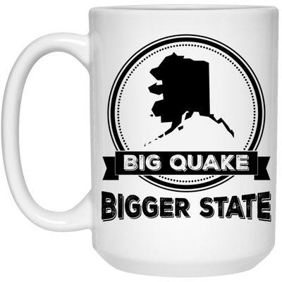 Big Quake, Bigger State, Alaska State, Love Alaska White Mug