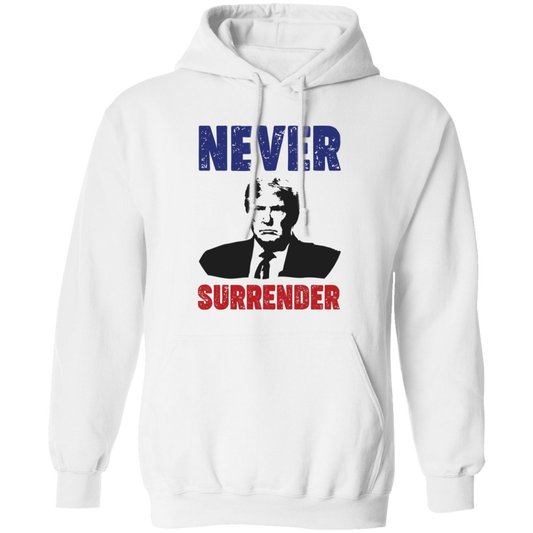 Never Surrender, The Next President, Trump 2024 Pullover Hoodie