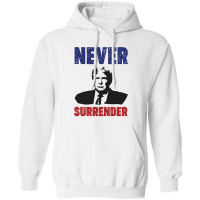 Never Surrender, The Next President, Trump 2024 Pullover Hoodie