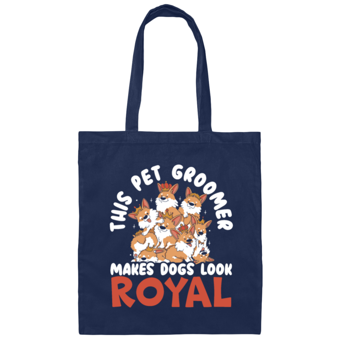 Love Royal Dogs, This Pet Groomer Makes Dogs Look Royal, Groomer Gift Canvas Tote Bag
