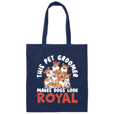Love Royal Dogs, This Pet Groomer Makes Dogs Look Royal, Groomer Gift Canvas Tote Bag