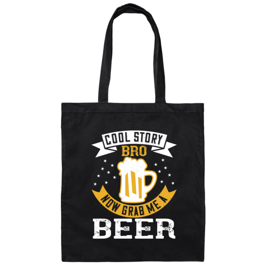 Beer Lover, Cool Story Bro, Now Grab Me A Beer Canvas Tote Bag