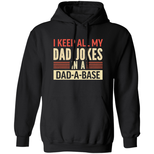 Father's Day Gifts, I Keep All My Dad Jokes In A Dad-A-Base Pullover Hoodie