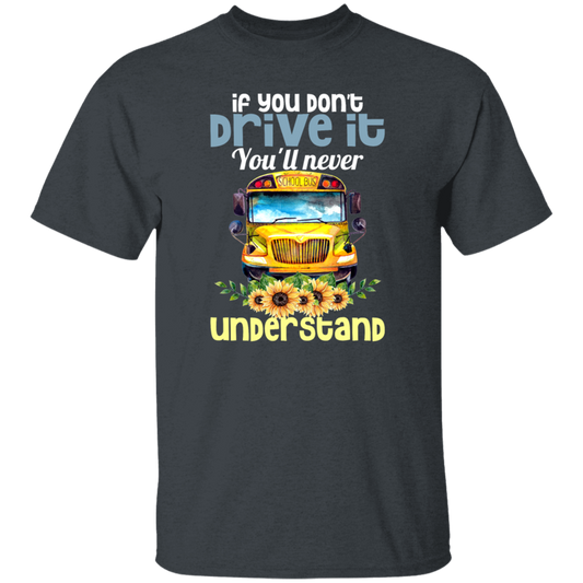 You Don't Drive It, You Will Never Understand School Unisex T-Shirt