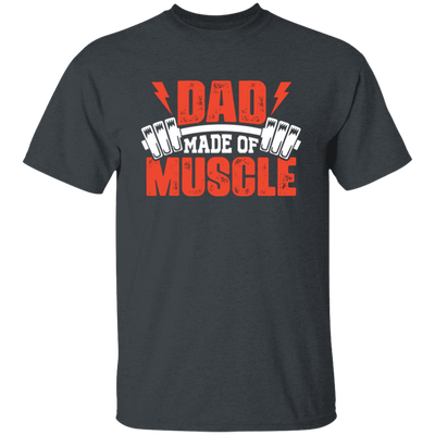 Dad Made Of Muscle, Father's Day, Gymer, Muscle Dad Unisex T-Shirt