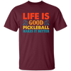 Life Is Good, Pickleball Makes It Better, Retro Pickleball Unisex T-Shirt