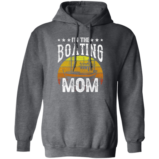 I'm The Boating Mom, Boat Mama, Ship Captain Pullover Hoodie