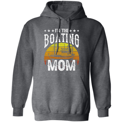 I'm The Boating Mom, Boat Mama, Ship Captain Pullover Hoodie