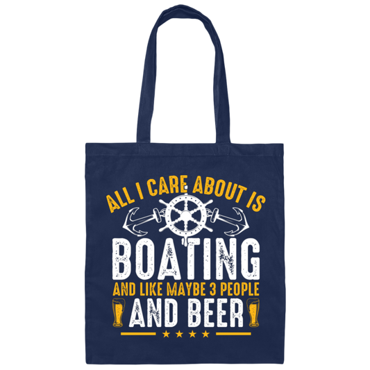 All I Care About Is Boating, Like 3 People And Beer Canvas Tote Bag