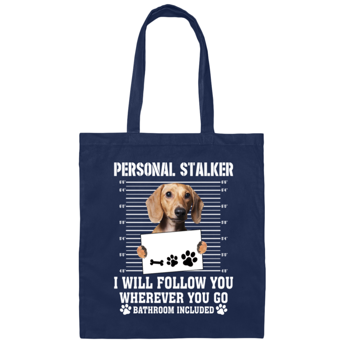 I Will Follow You, Wherever You Go, Personal Stalker, Stalk-dog, Bathroom Canvas Tote Bag