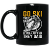 Funny Skiing, Snowboarding Design Quote, They Said It Will Be Fun, Love Ski Black Mug