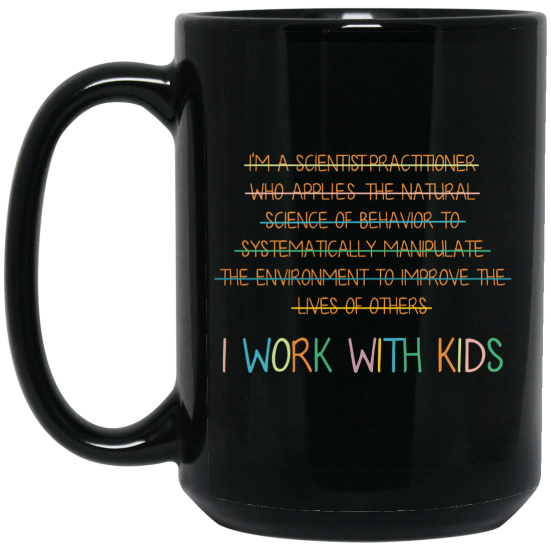 I Work With Kids, Scientist Practitioner, Science Of Behavior Black Mug