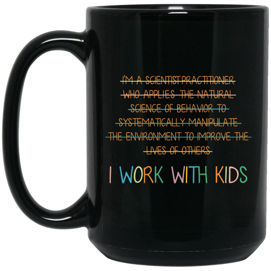 I Work With Kids, Scientist Practitioner, Science Of Behavior Black Mug