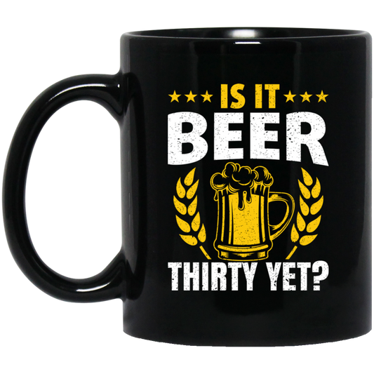 Is It Beer Thirty Yet, Beer Fan, Thirty Birthday, Best Beer Ever Black Mug