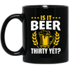 Is It Beer Thirty Yet, Beer Fan, Thirty Birthday, Best Beer Ever Black Mug