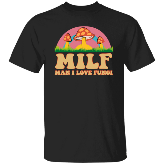 Milf, Man I Love Fungi, Just Love Fungi, Love Mother Unisex T-Shirt